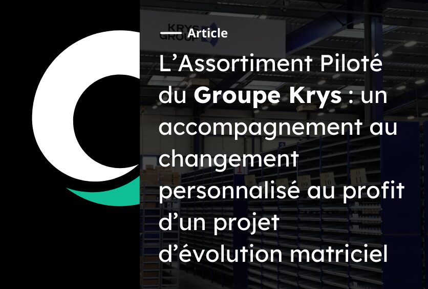 L’Assortiment Piloté du Groupe Krys : un accompagnement au changement personnalisé au profit d’un projet d’évolution matriciel