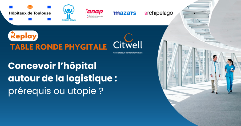 Replay Table Ronde Phygitale l Concevoir l'hôpital autour de la logistique : prérequis ou utopie ?